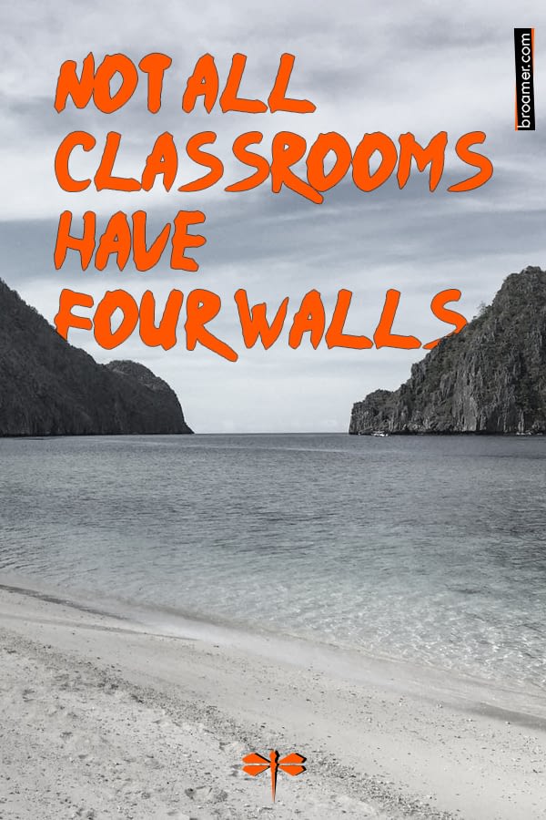Nature quote by unknown author. "Not all classrooms have four walls."  